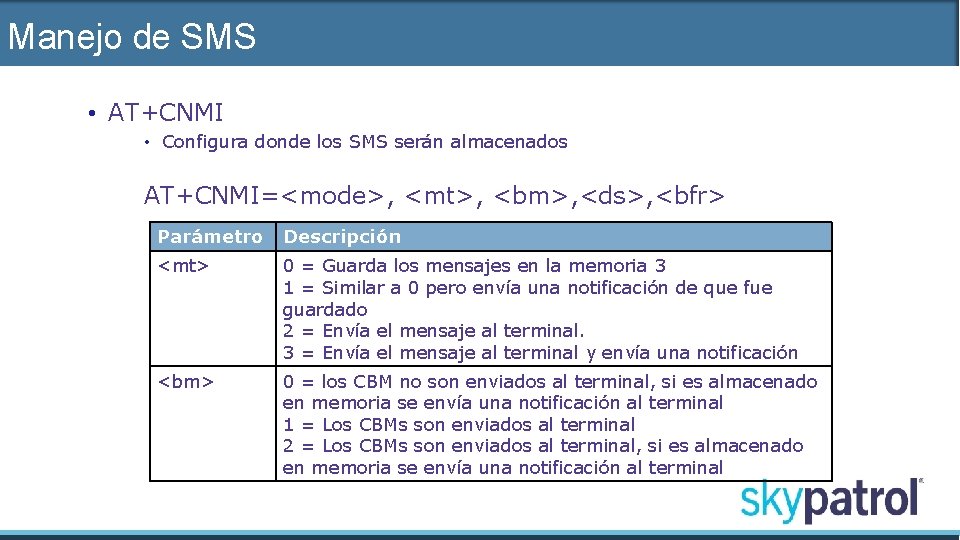 Manejo de SMS • AT+CNMI • Configura donde los SMS serán almacenados AT+CNMI=<mode>, <mt>,