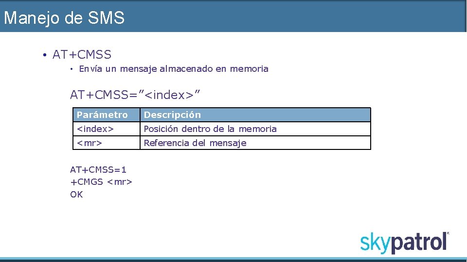 Manejo de SMS • AT+CMSS • Envía un mensaje almacenado en memoria AT+CMSS=”<index>” Parámetro