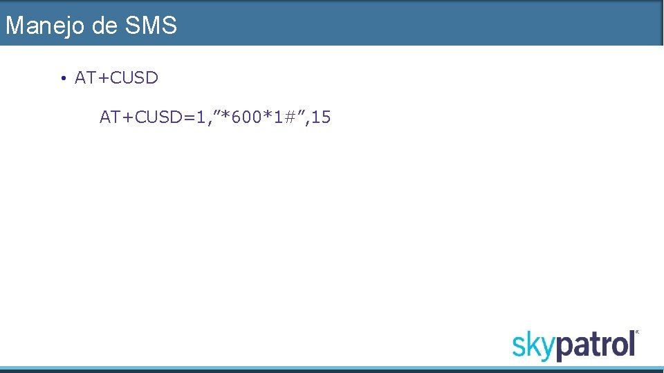 Manejo de SMS • AT+CUSD=1, ”*600*1#”, 15 
