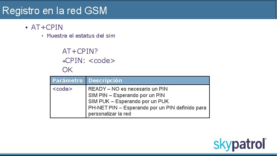 Registro en la red GSM • AT+CPIN • Muestra el estatus del sim AT+CPIN?