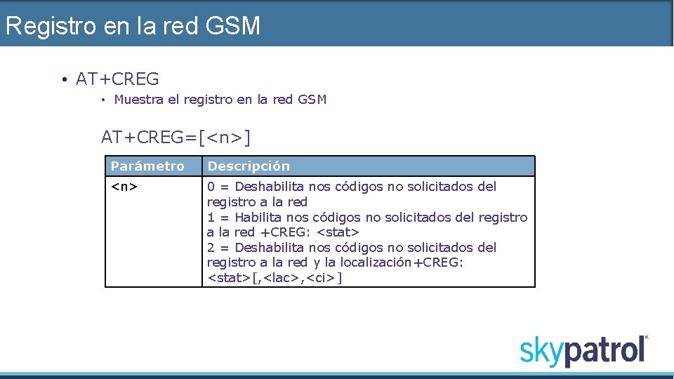 Registro en la red GSM • AT+CREG • Muestra el registro en la red