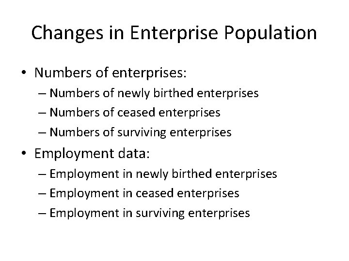 Changes in Enterprise Population • Numbers of enterprises: – Numbers of newly birthed enterprises