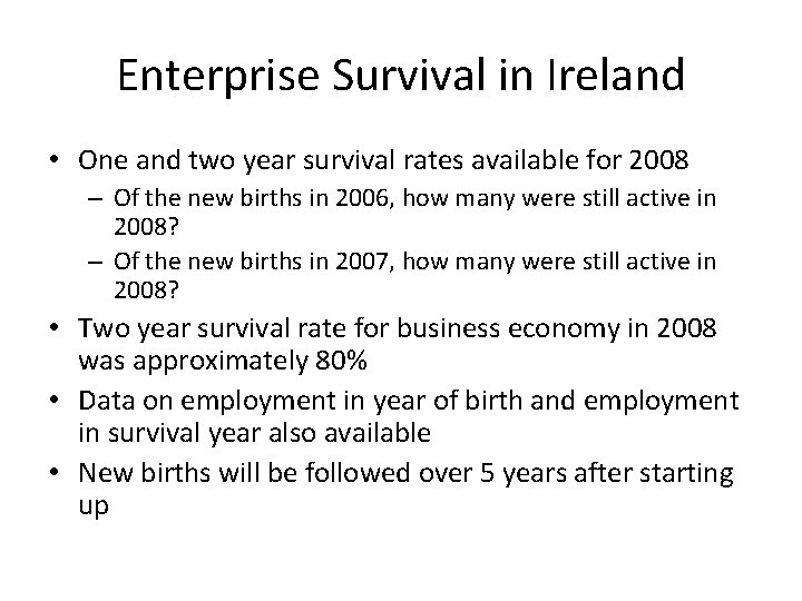 Enterprise Survival in Ireland • One and two year survival rates available for 2008