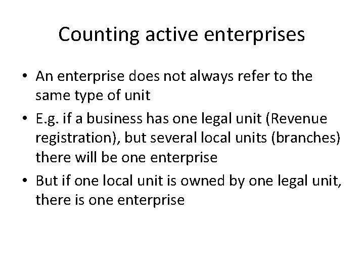 Counting active enterprises • An enterprise does not always refer to the same type