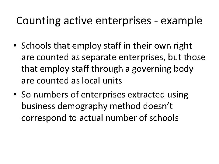 Counting active enterprises - example • Schools that employ staff in their own right