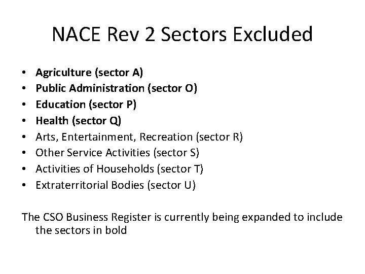 NACE Rev 2 Sectors Excluded • • Agriculture (sector A) Public Administration (sector O)