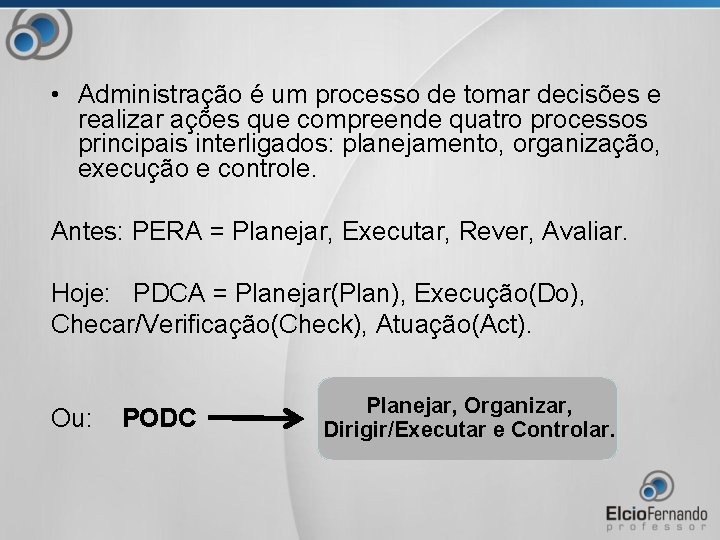  • Administração é um processo de tomar decisões e realizar ações que compreende