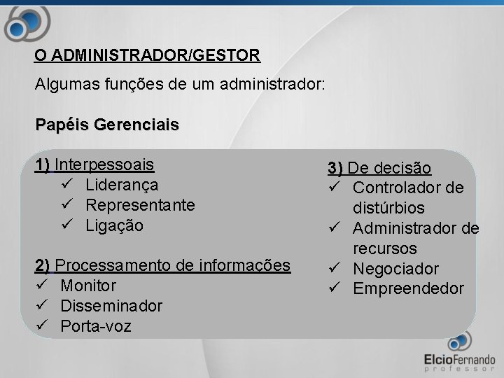 O ADMINISTRADOR/GESTOR Algumas funções de um administrador: Papéis Gerenciais 1) Interpessoais ü Liderança ü