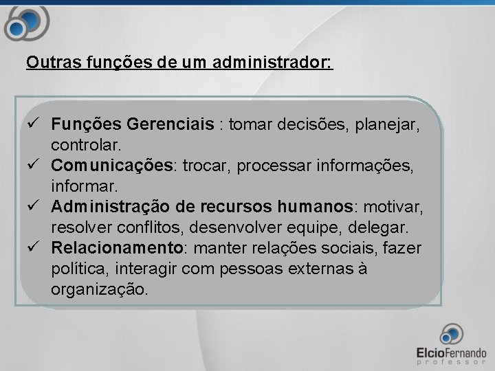 Outras funções de um administrador: ü Funções Gerenciais : tomar decisões, planejar, controlar. ü
