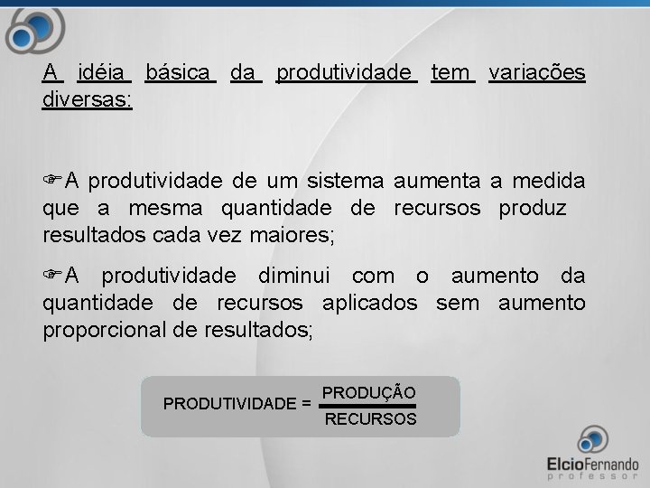 A idéia básica da produtividade tem variações diversas: FA produtividade de um sistema aumenta