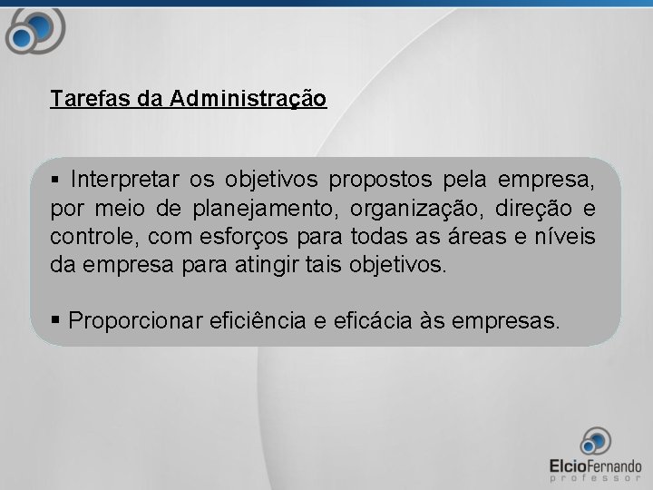 Tarefas da Administração § Interpretar os objetivos propostos pela empresa, por meio de planejamento,