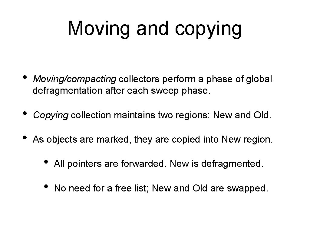 Moving and copying • Moving/compacting collectors perform a phase of global defragmentation after each