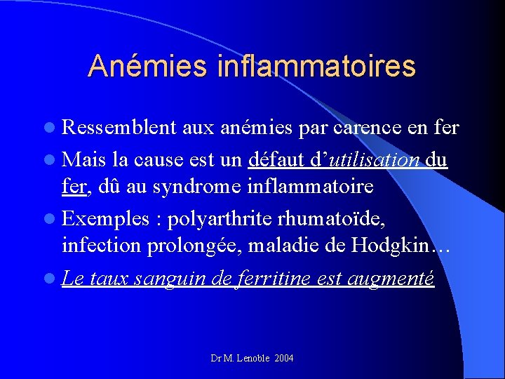 Anémies inflammatoires l Ressemblent aux anémies par carence en fer l Mais la cause