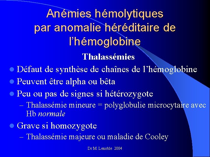 Anémies hémolytiques par anomalie héréditaire de l’hémoglobine Thalassémies l Défaut de synthèse de chaînes