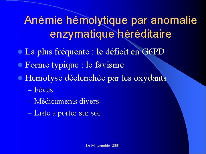 Anémie hémolytique par anomalie enzymatique héréditaire l La plus fréquente : le déficit en