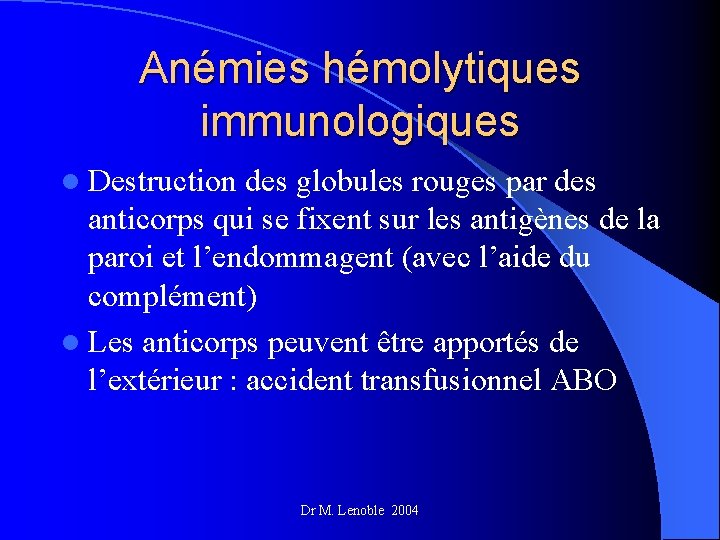 Anémies hémolytiques immunologiques l Destruction des globules rouges par des anticorps qui se fixent