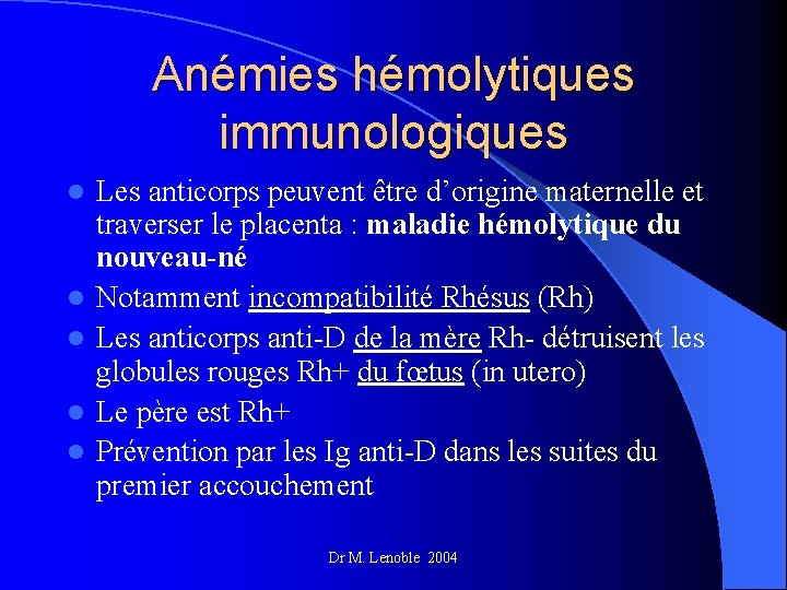 Anémies hémolytiques immunologiques l l l Les anticorps peuvent être d’origine maternelle et traverser