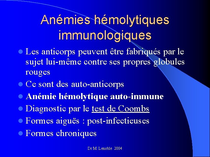 Anémies hémolytiques immunologiques l Les anticorps peuvent être fabriqués par le sujet lui-même contre