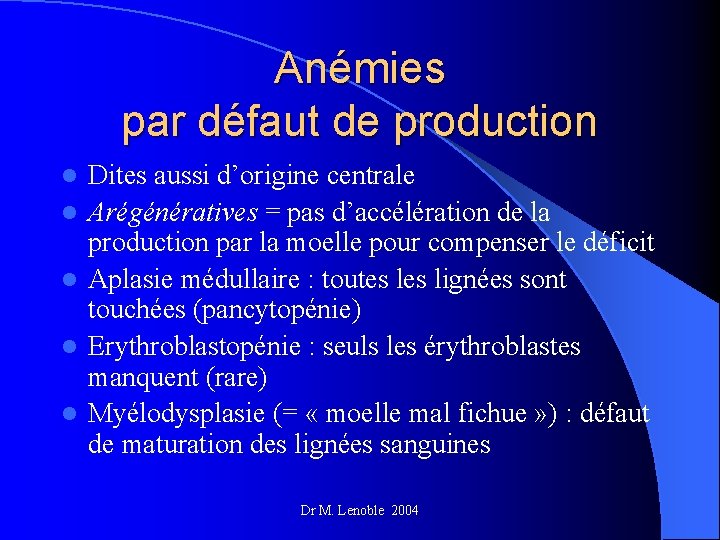 Anémies par défaut de production l l l Dites aussi d’origine centrale Arégénératives =