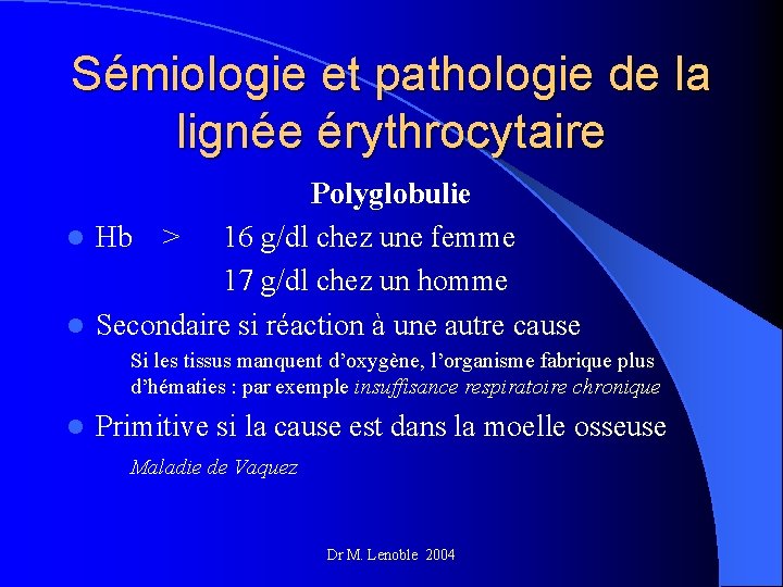 Sémiologie et pathologie de la lignée érythrocytaire Polyglobulie l Hb > 16 g/dl chez