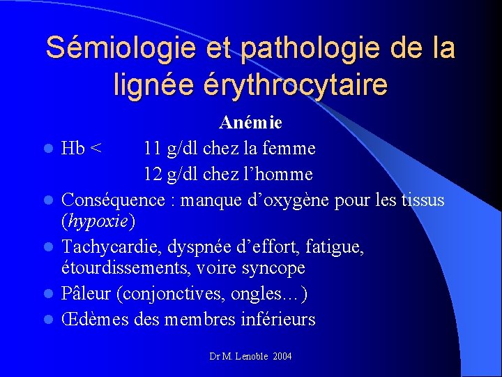 Sémiologie et pathologie de la lignée érythrocytaire l l l Anémie Hb < 11