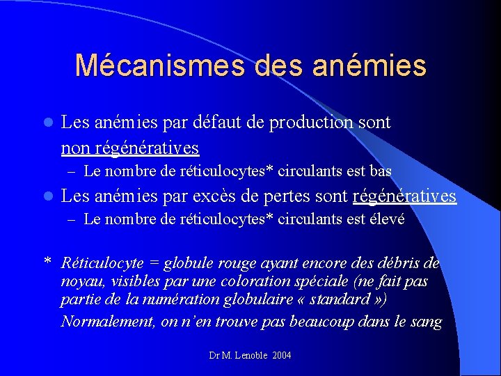 Mécanismes des anémies l Les anémies par défaut de production sont non régénératives –