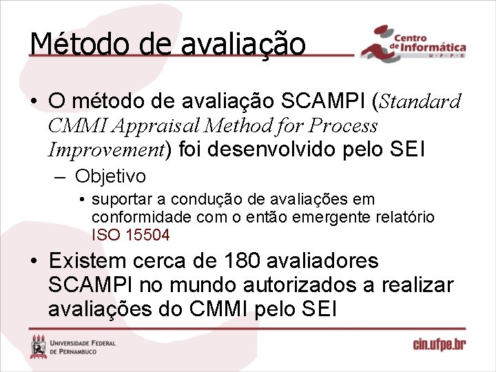 Método de avaliação • O método de avaliação SCAMPI (Standard CMMI Appraisal Method for