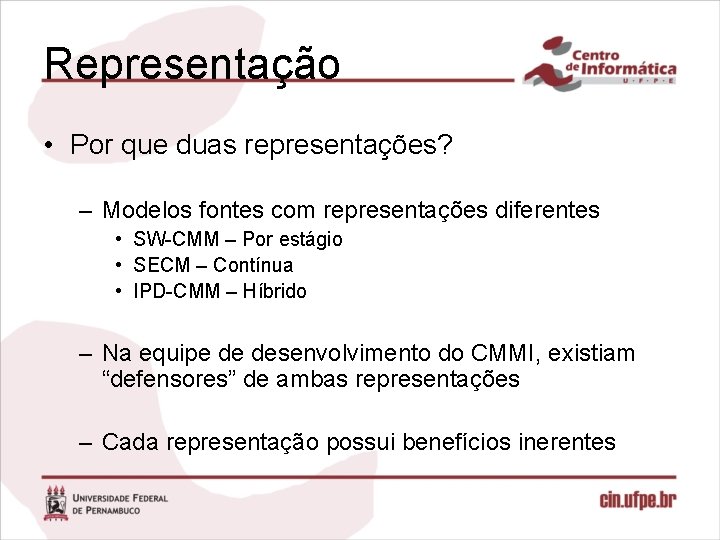 Representação • Por que duas representações? – Modelos fontes com representações diferentes • SW-CMM