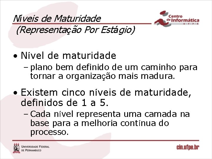 Níveis de Maturidade (Representação Por Estágio) • Nível de maturidade – plano bem definido