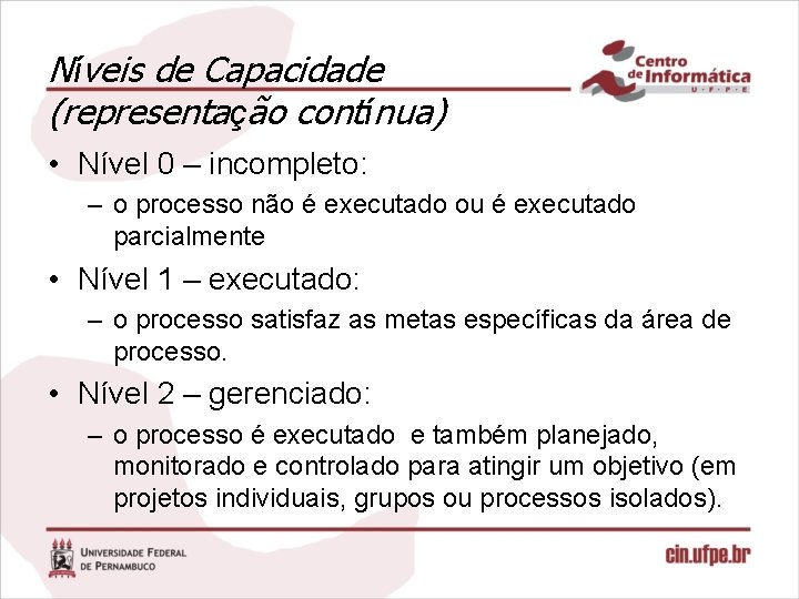 Níveis de Capacidade (representação contínua) • Nível 0 – incompleto: – o processo não