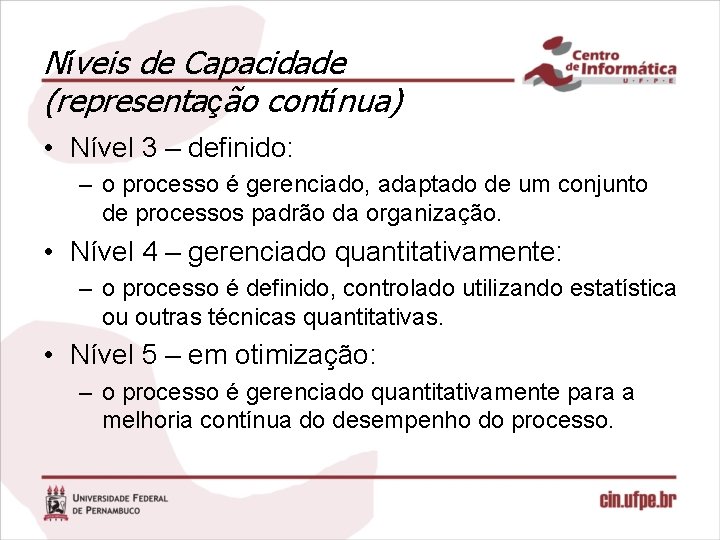 Níveis de Capacidade (representação contínua) • Nível 3 – definido: – o processo é