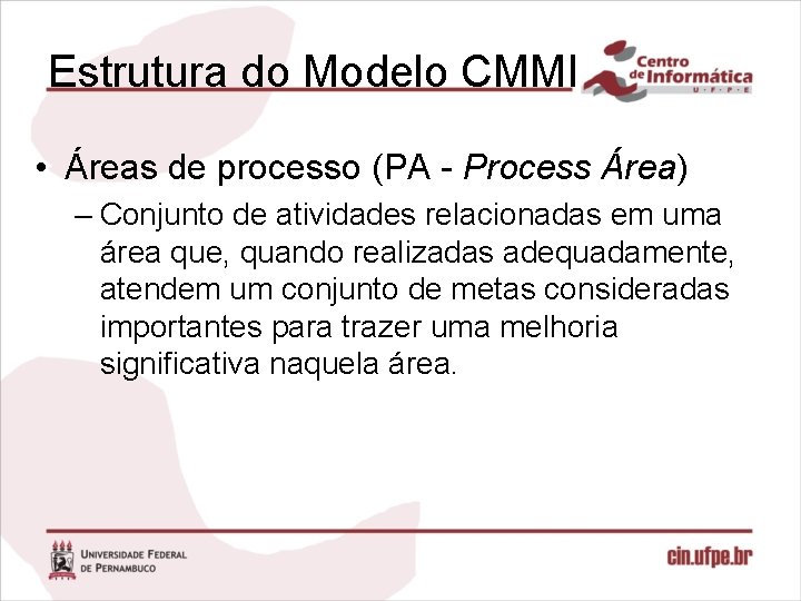 Estrutura do Modelo CMMI • Áreas de processo (PA - Process Área) – Conjunto