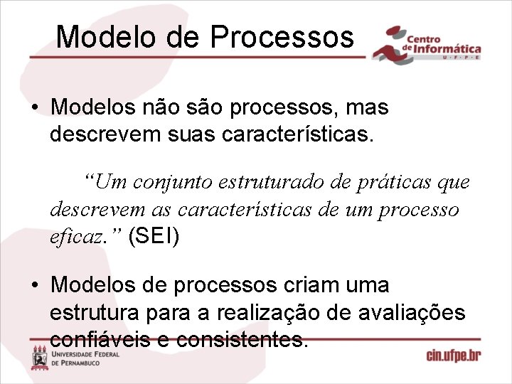 Modelo de Processos • Modelos não são processos, mas descrevem suas características. “Um conjunto