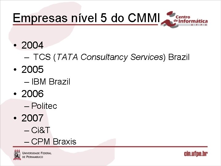 Empresas nível 5 do CMMI • 2004 – TCS (TATA Consultancy Services) Brazil •