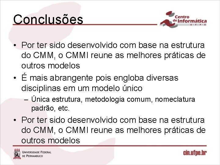 Conclusões • Por ter sido desenvolvido com base na estrutura do CMM, o CMMI