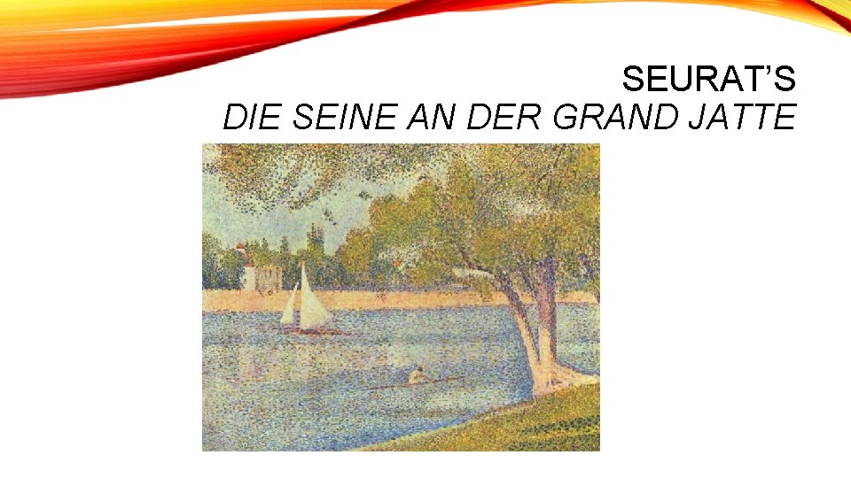 SEURAT’S DIE SEINE AN DER GRAND JATTE 