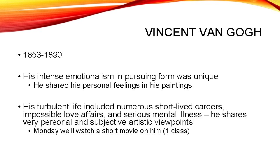 VINCENT VAN GOGH • 1853 -1890 • His intense emotionalism in pursuing form was