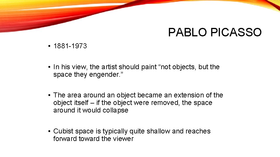 PABLO PICASSO • 1881 -1973 • In his view, the artist should paint “not