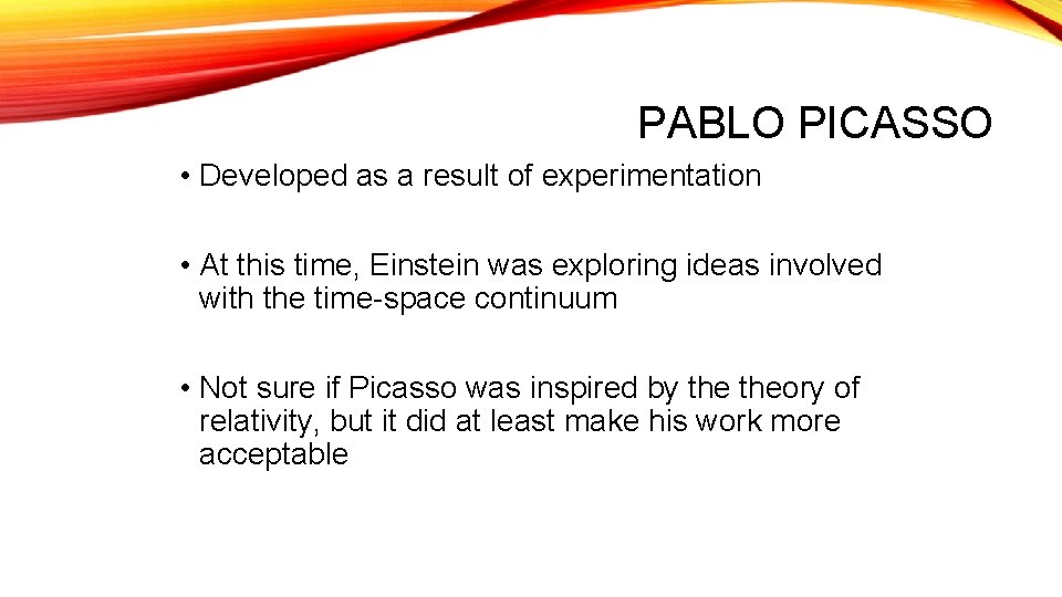 PABLO PICASSO • Developed as a result of experimentation • At this time, Einstein