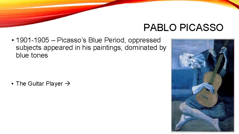 PABLO PICASSO • 1901 -1905 – Picasso’s Blue Period, oppressed subjects appeared in his