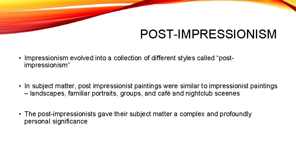 POST-IMPRESSIONISM • Impressionism evolved into a collection of different styles called “postimpressionism” • In