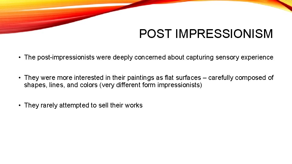 POST IMPRESSIONISM • The post-impressionists were deeply concerned about capturing sensory experience • They