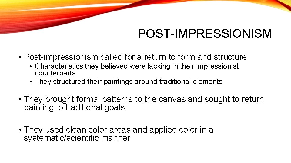 POST-IMPRESSIONISM • Post-impressionism called for a return to form and structure • Characteristics they