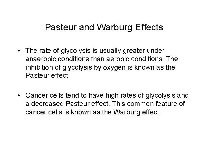 Pasteur and Warburg Effects • The rate of glycolysis is usually greater under anaerobic