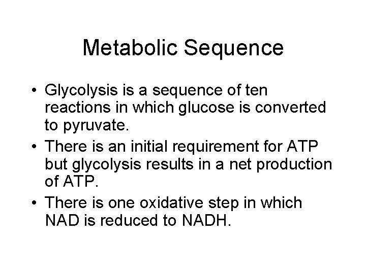 Metabolic Sequence • Glycolysis is a sequence of ten reactions in which glucose is