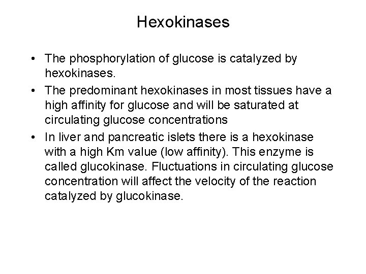 Hexokinases • The phosphorylation of glucose is catalyzed by hexokinases. • The predominant hexokinases