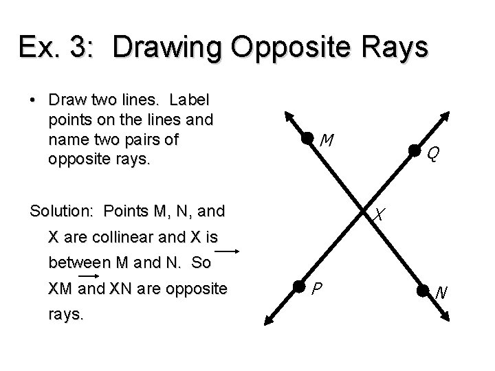Ex. 3: Drawing Opposite Rays • Draw two lines. Label points on the lines
