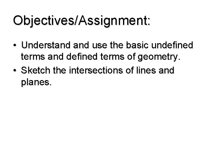 Objectives/Assignment: • Understand use the basic undefined terms and defined terms of geometry. •