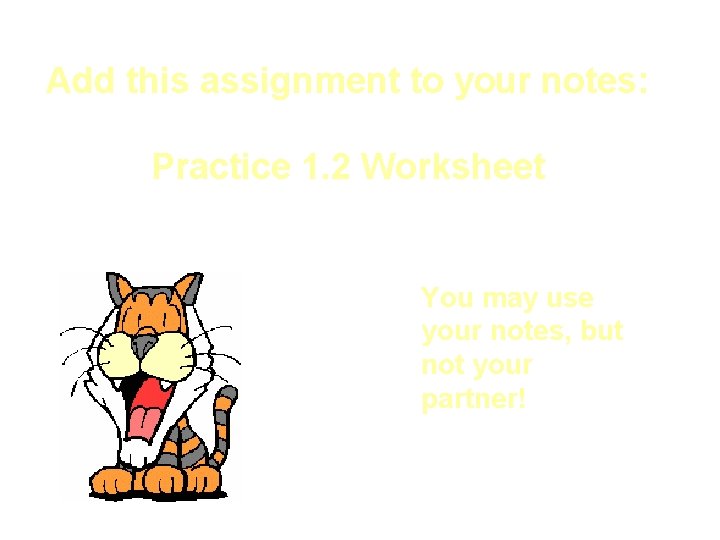 Add this assignment to your notes: Practice 1. 2 Worksheet You may use your Add this assignment to your notes: Practice 1. 2 Worksheet You may use your