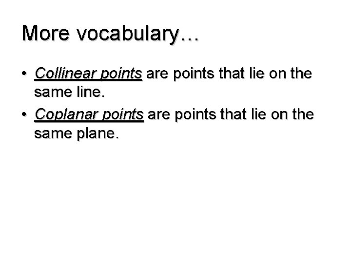 More vocabulary… • Collinear points are points that lie on the same line. •